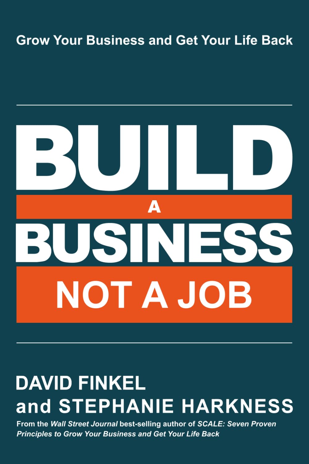 Build a Business Not a Job: Grow Your Business & Get Your Life Back: 9781958545010: Finkel, David, Harkness, Stephanie: Books