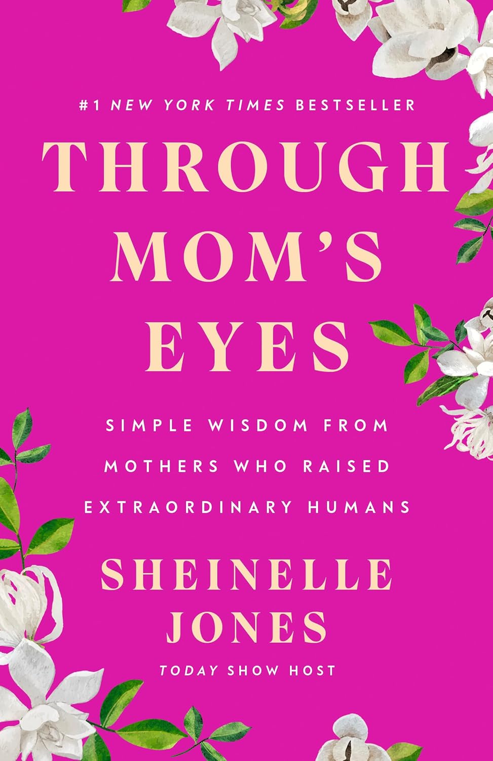 Through Mom's Eyes: Simple Wisdom From Mothers Who Raised Extraordinary Humans